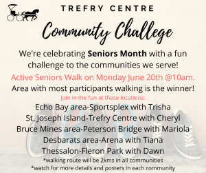 Seniors Walk on Monday June 20th at 10 a.m. at various locations:  Echo Bay, Stl Joseph Island, Bruce Mines, Debarats, Thessalon.  Walking route will be 2 kilometres in all communities.